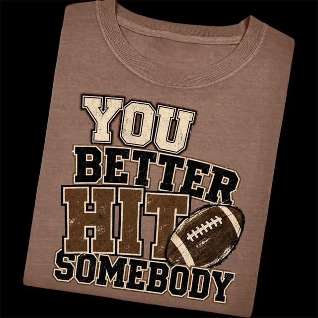 'You Better Hit Somebody' Football T-shirt