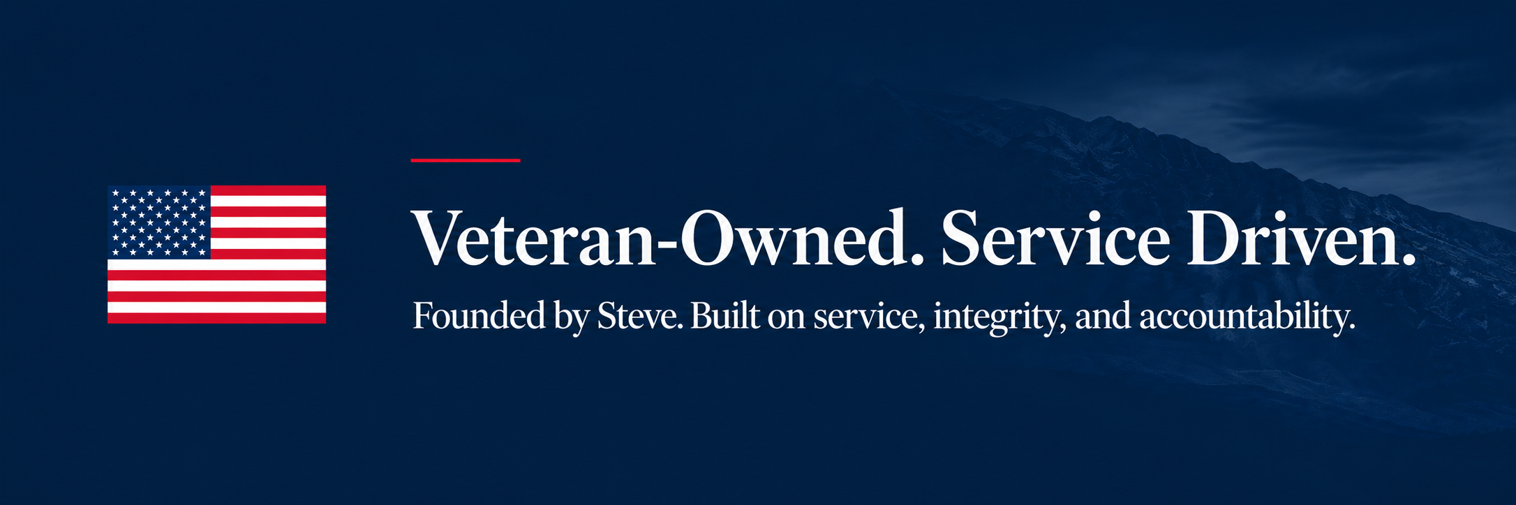 A navy blue background with a U.S. flag on the left and white text that reads: "Veteran-Owned. Service Driven. Founded by Steve. Built on service, integrity, and accountability."