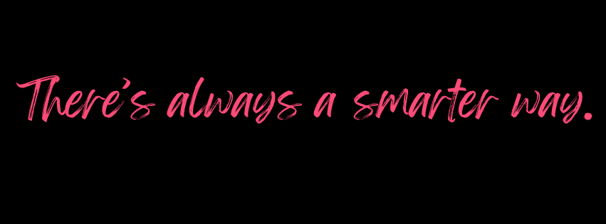 Pink script text that says, "There's always a smarter way," on a black background.