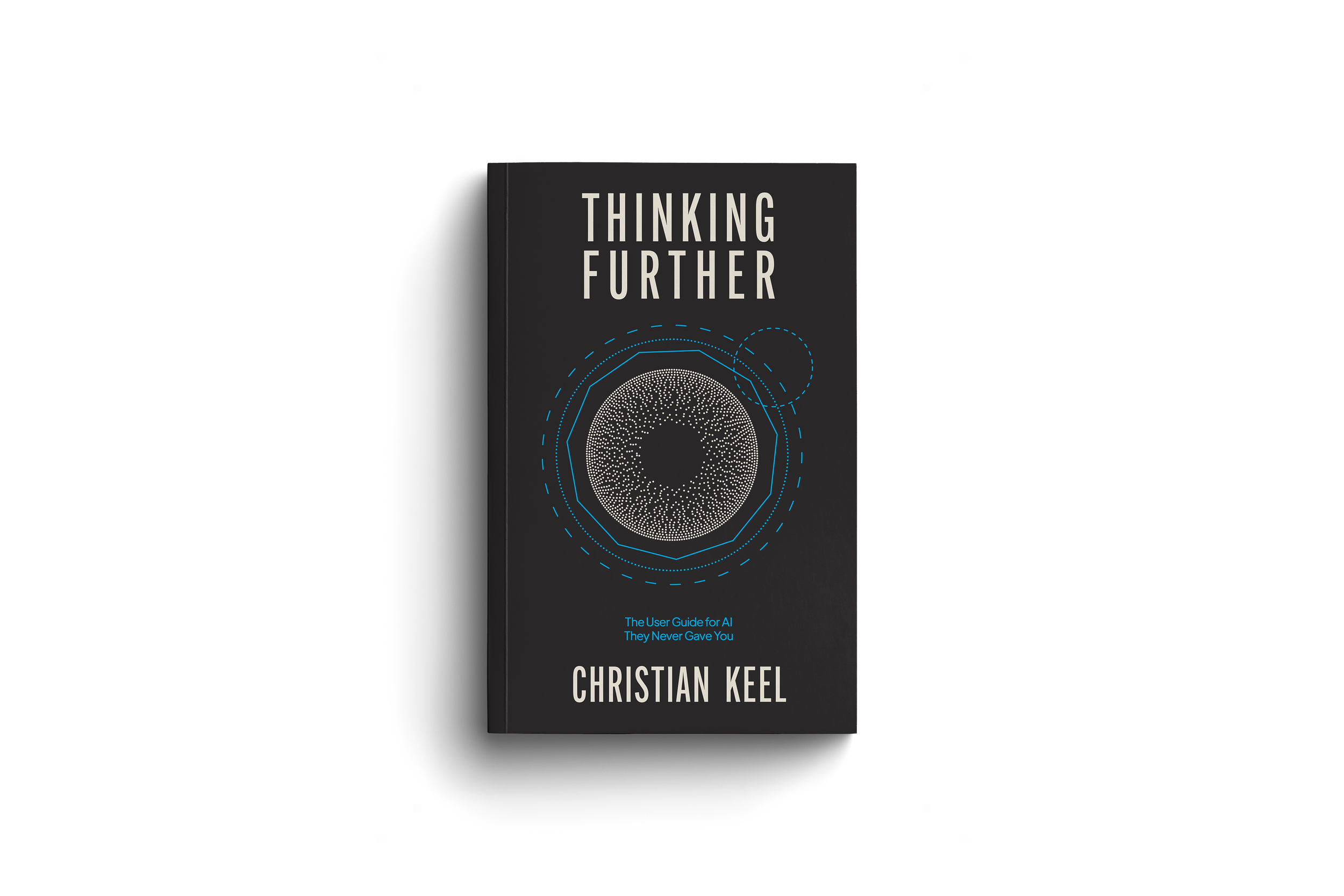 Book cover titled 'Thinking Further: The User Guide for AI They Never Gave You' by Christian Keel. A practical guide to AI and professional judgement