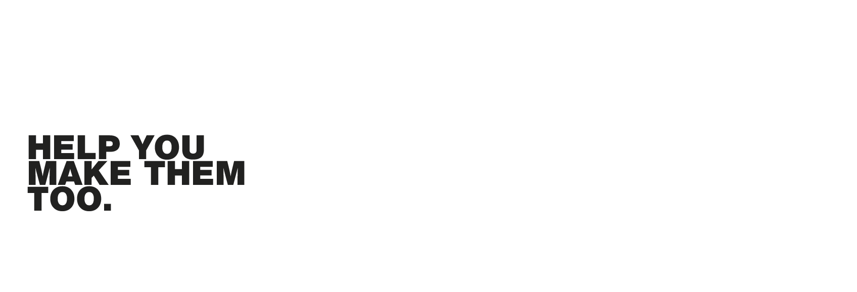 Text on black background that reads, 'We make help you make them too. Games.'