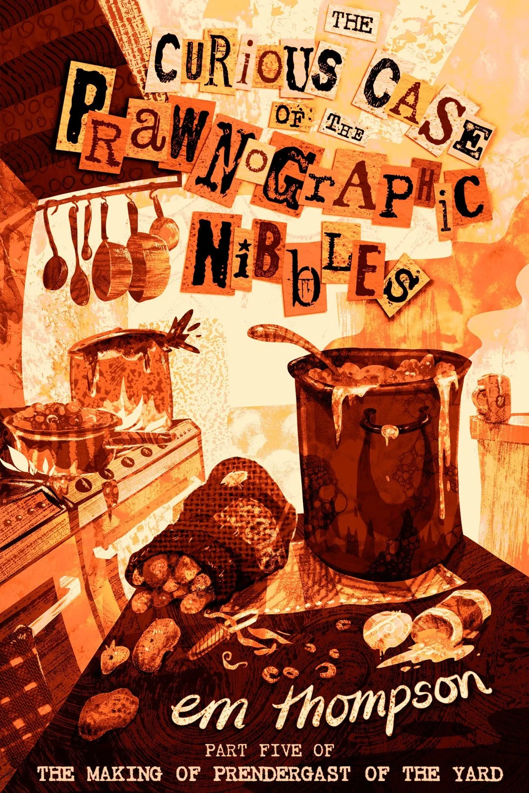 A book cover titled "The Curious Case of the Prawngraphic Nipples" by em Thompson, part five of "The Making of Prendergast of the Yard." The cover features illustrations of a stove, pots, vegetables, and cooking utensils in a monochromatic orange and black color scheme.