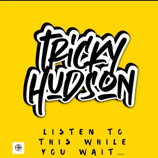 Yellow promotional graphic with bold black-and-white graffiti lettering reading “Tricky Hudson” and handwritten text below saying “Listen to this while you wait…”