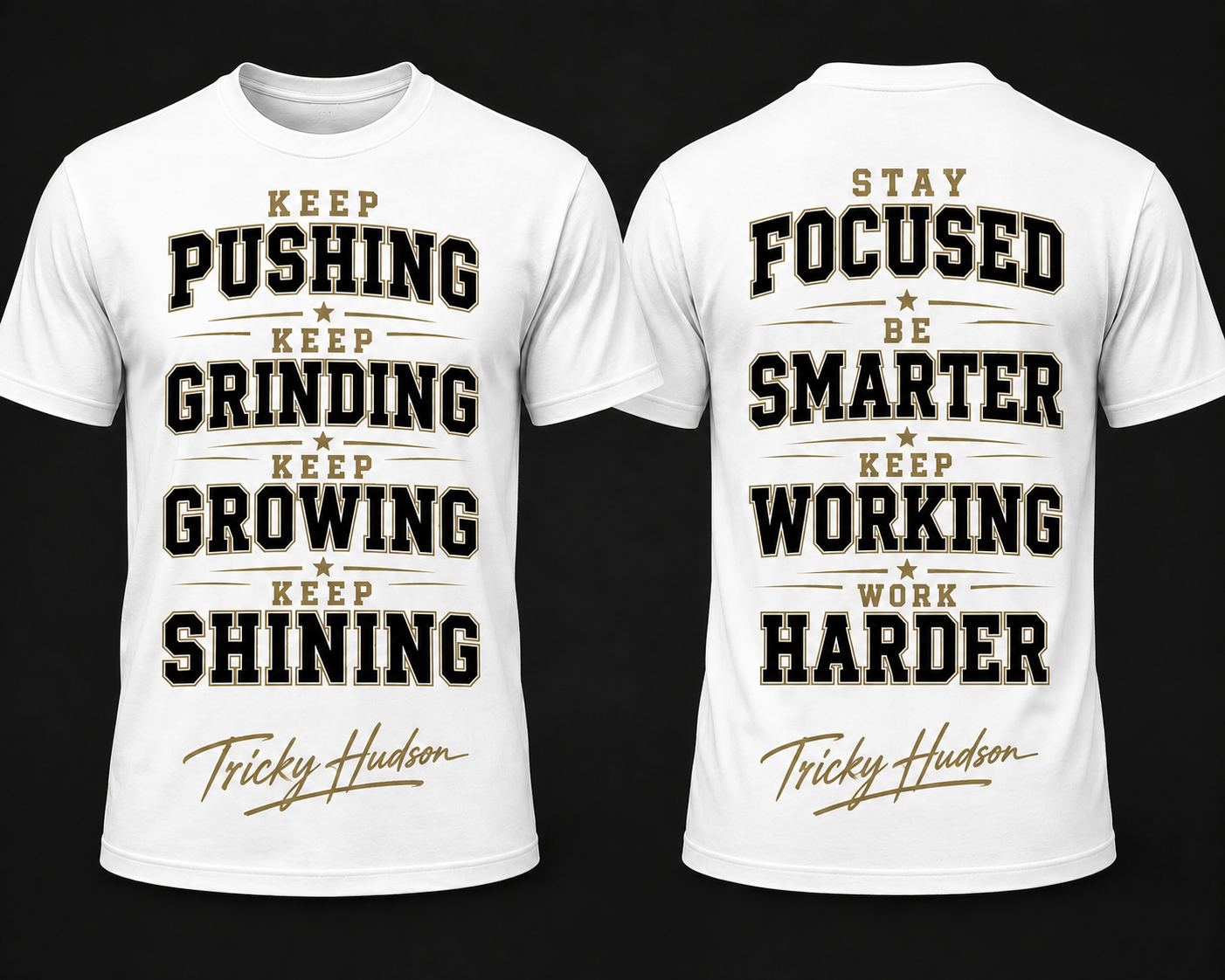 Front and back views of a white motivational T-shirt featuring “Keep Pushing, Keep Grinding, Keep Growing, Keep Shining” and “Stay Focused, Be Smarter, Keep Working, Work Harder” text by Tricky Hudson.