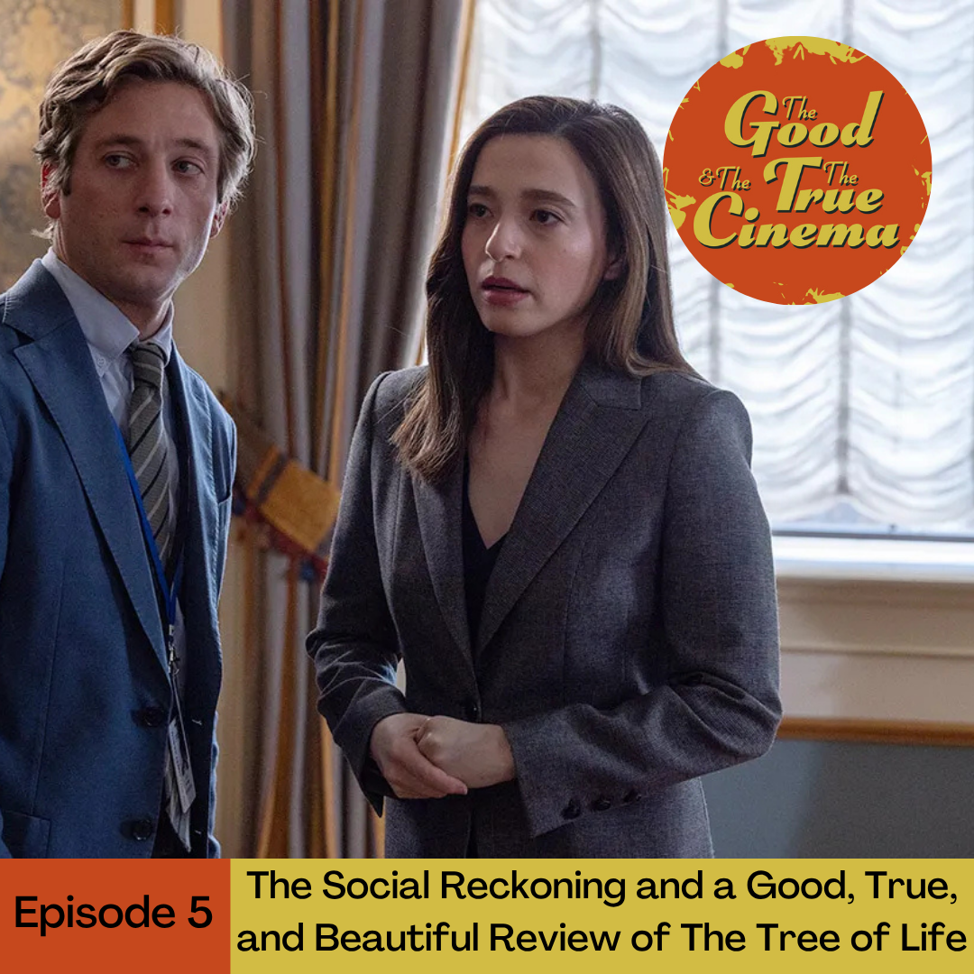 Ep. 5 - The Social Reckoning and a Good, True, and Beautiful Review of The Tree of Life