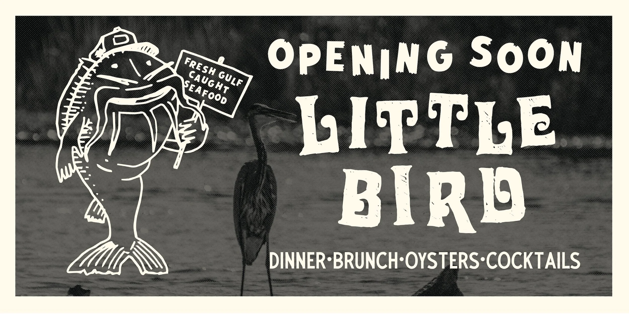 Sign for a seafood restaurant with the text 'Opening Soon Little Bird' and a list of offerings including dinner, brunch, oysters, and cocktails. A graphic of a fish holding a sign that says 'Fresh Gulf Caught Seafood' is also visible.