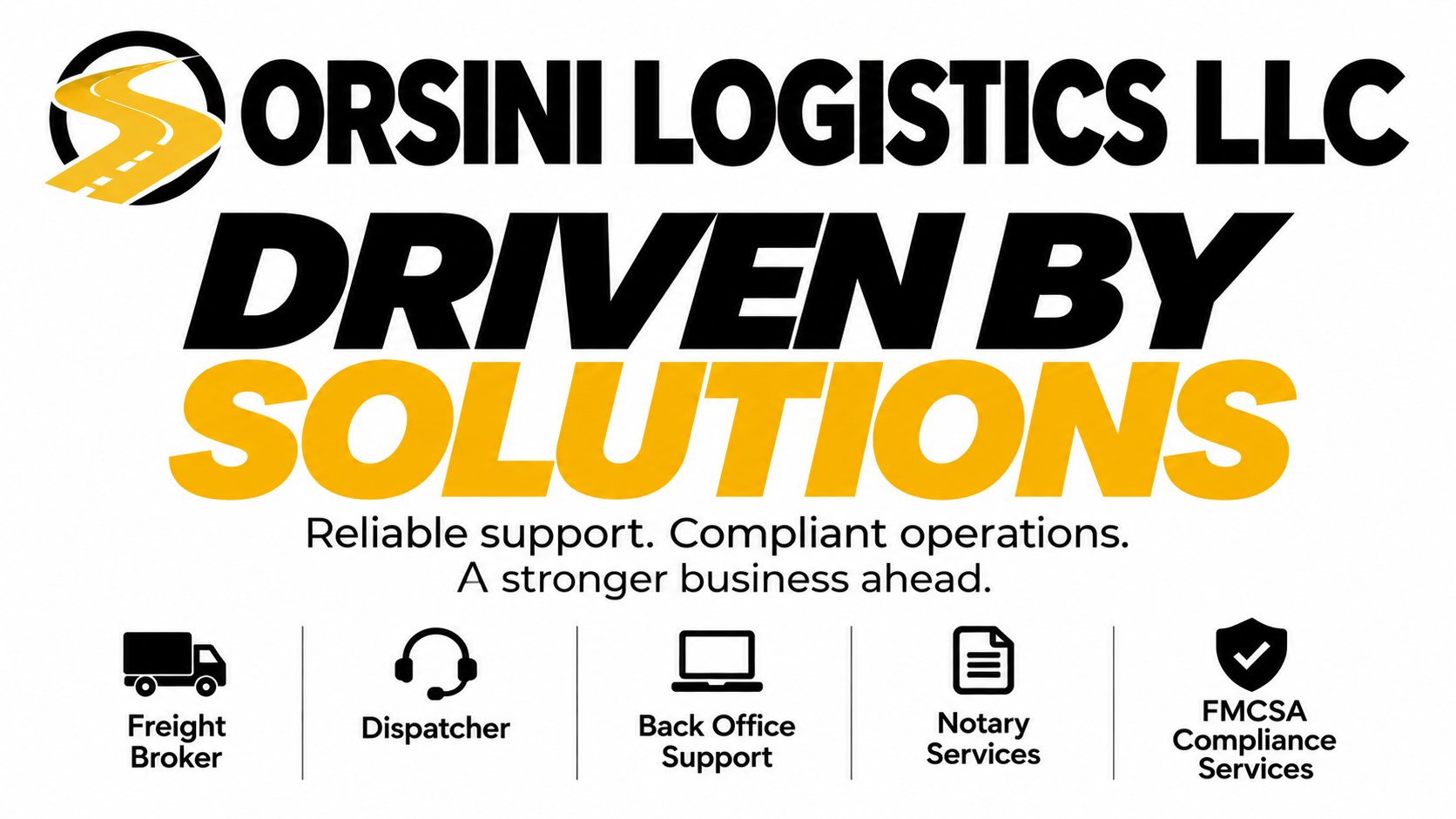 Logo and text for Orsini Logistics LLC with a graphic of a roadway. The slogan reads: Driven by Solutions. Support services include Freight Broker, Dispatcher, Back Office Support, Notary Services, and FMCSA Compliance Services.