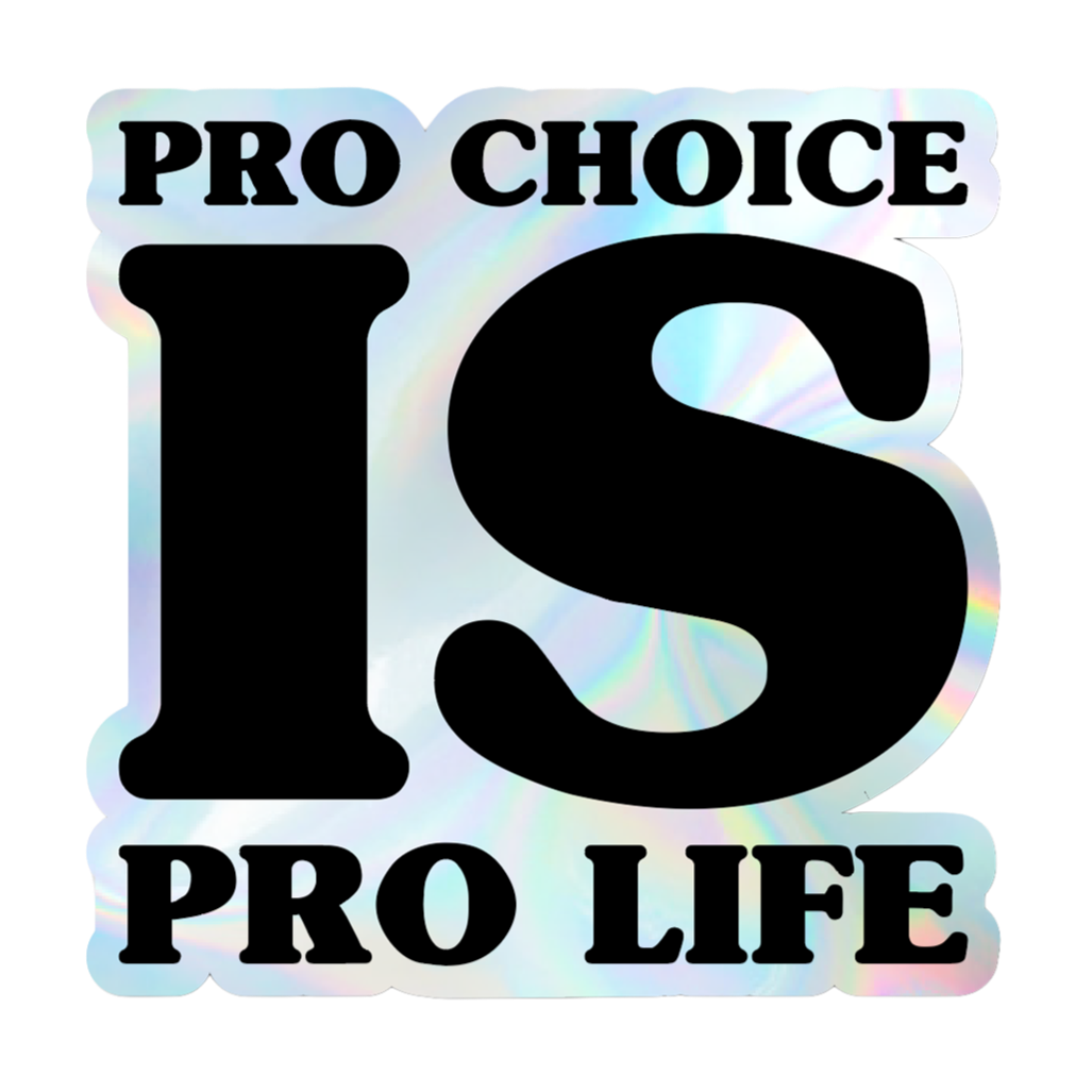PRO+CHOICE+IS+PRO+LIFE+HOLO+STICKER.png