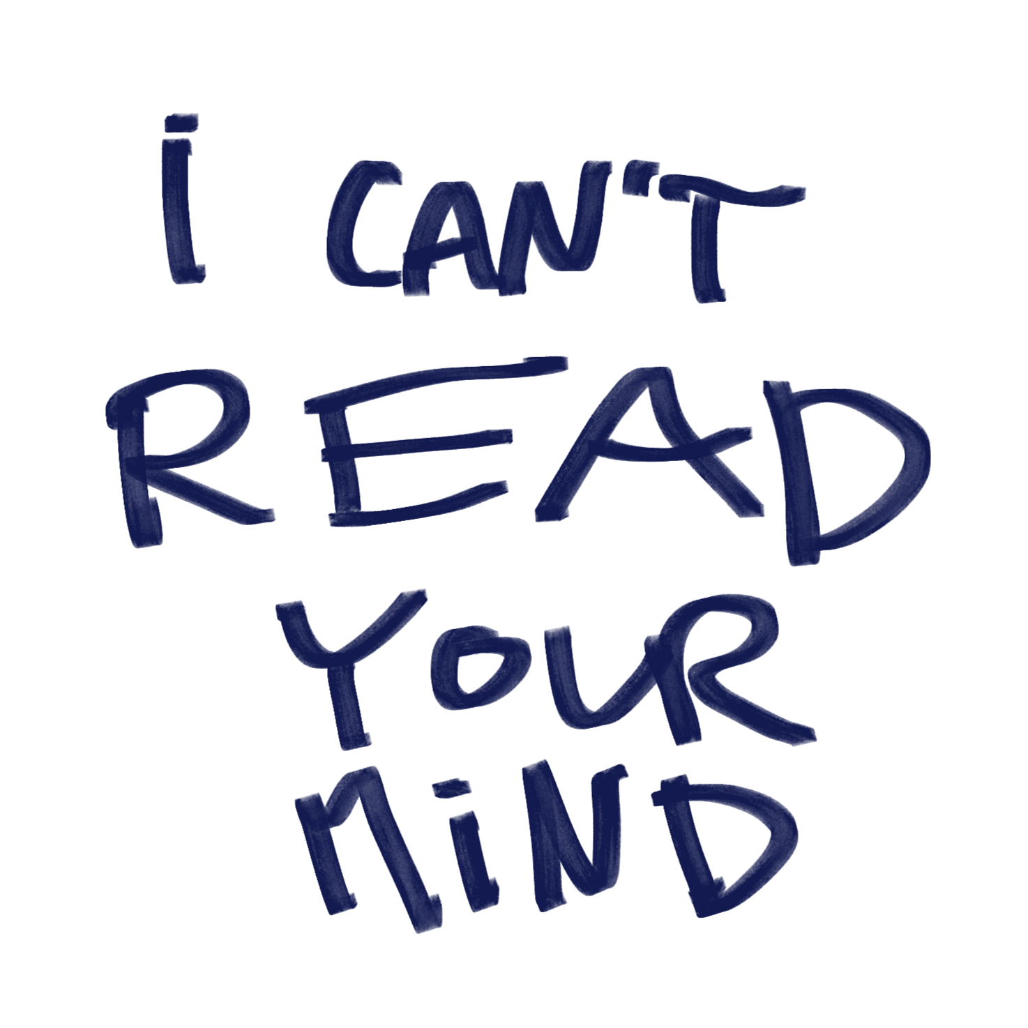 Handwritten text that says, "I CAN'T READ YOUR MIND" in dark blue ink on a black background.