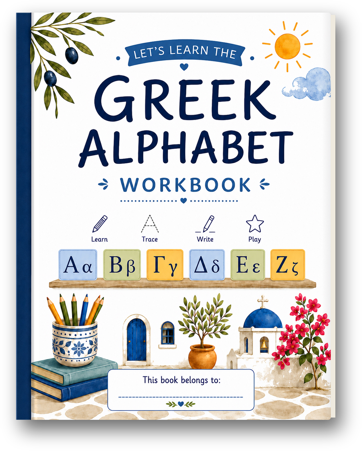 Cover of a workbook titled "Let's Learn the Greek Alphabet Workbook" with illustrations of Greek alphabet letters, Greek architecture, a potted olive tree, a blue-domed church, a flowering plant, and a container of colored pencils.