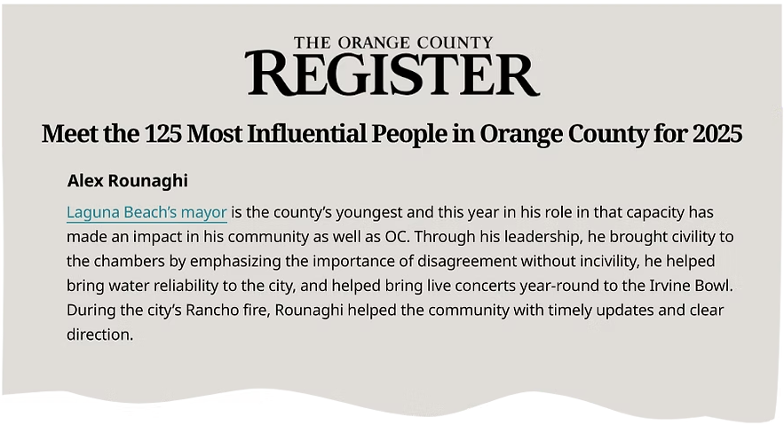 Recognition: In 2025, the Orange County Register named me one of Orange County's 125 most influential people, noting that my term as mayor brought "civility to the chambers by emphasizing the importance of disagreement without incivility."