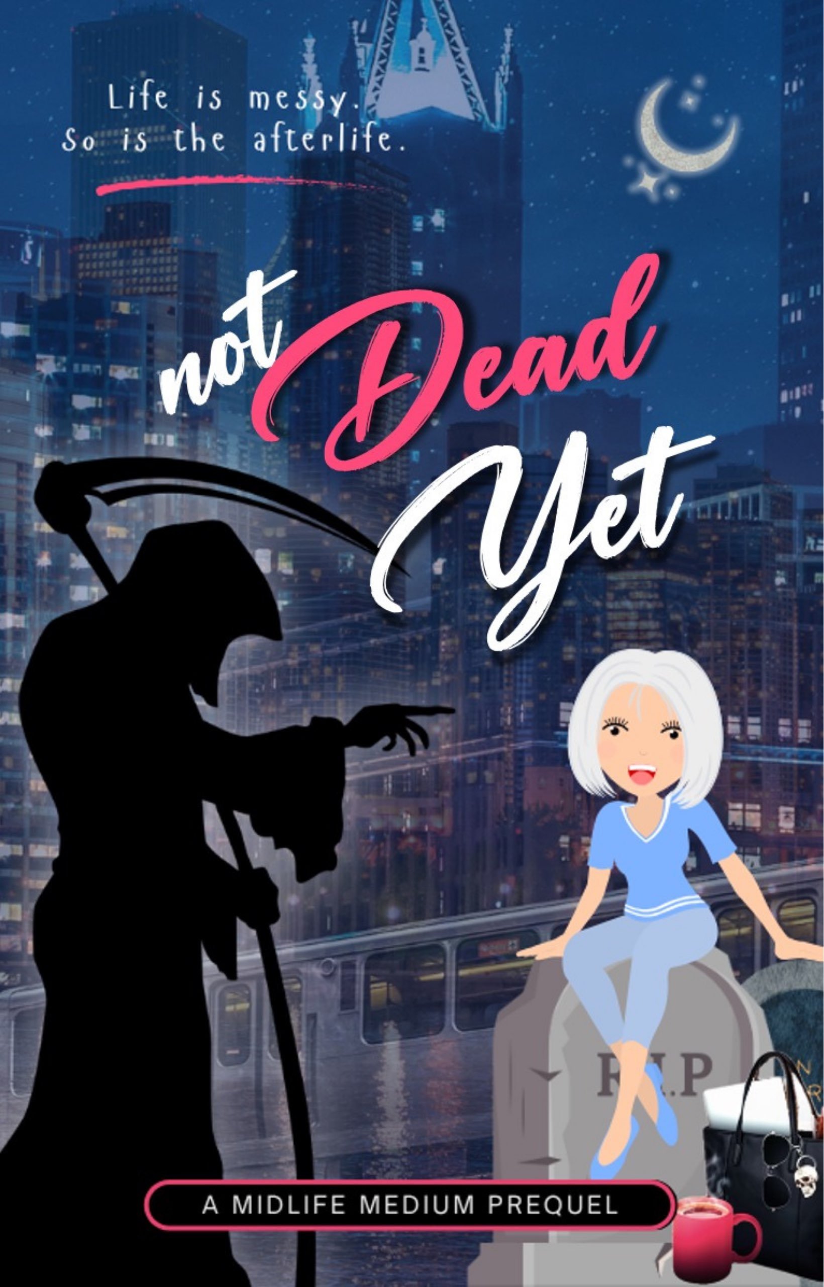 A promotional poster with a city skyline background at night, featuring a silhouette of a wizard with a staff, a cartoon woman with white hair and a blue outfit sitting on a tombstone with 'R.I.P' inscribed, and various objects like a skull bag, a cup of coffee, and makeup on a table. The text reads 'Life is messy. So is the afterlife. Not Dead' and 'A Midlife Medium Prequel.'