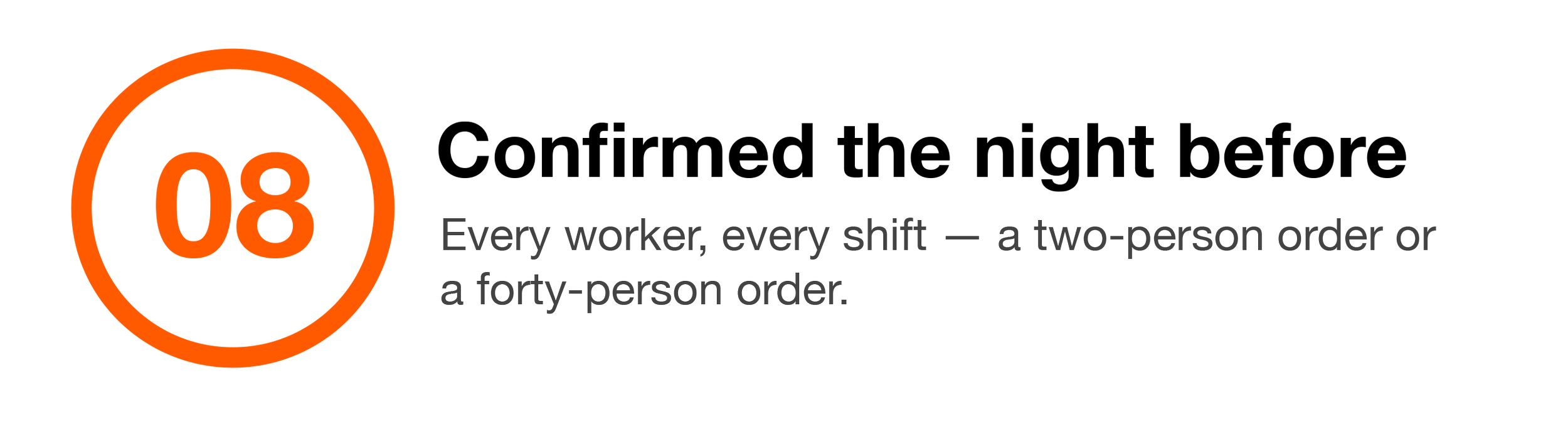 Number eight inside an orange circle with a black background, alongside text that reads, "Every worker, every shift — a two-person order or a forty-person order."