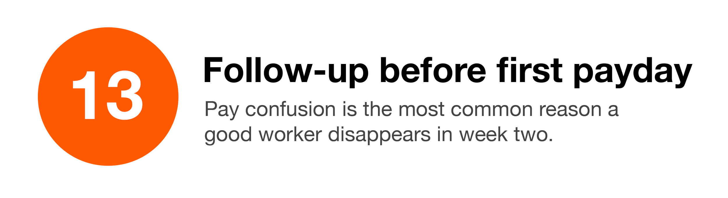 Number 13 inside an orange circle. Text stating, 'Pay confusion is the most common reason a good worker disappears in week two.'