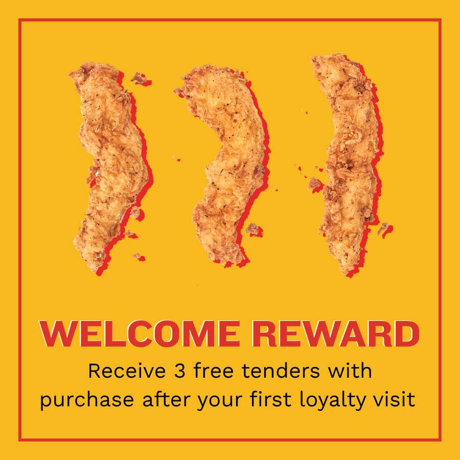 Three pieces of fried chicken tenders on a yellow background with red border. Text reads 'Welcome Reward' in large red letters and below in smaller black letters, 'Receive 3 free tenders with purchase after your first loyalty visit.'