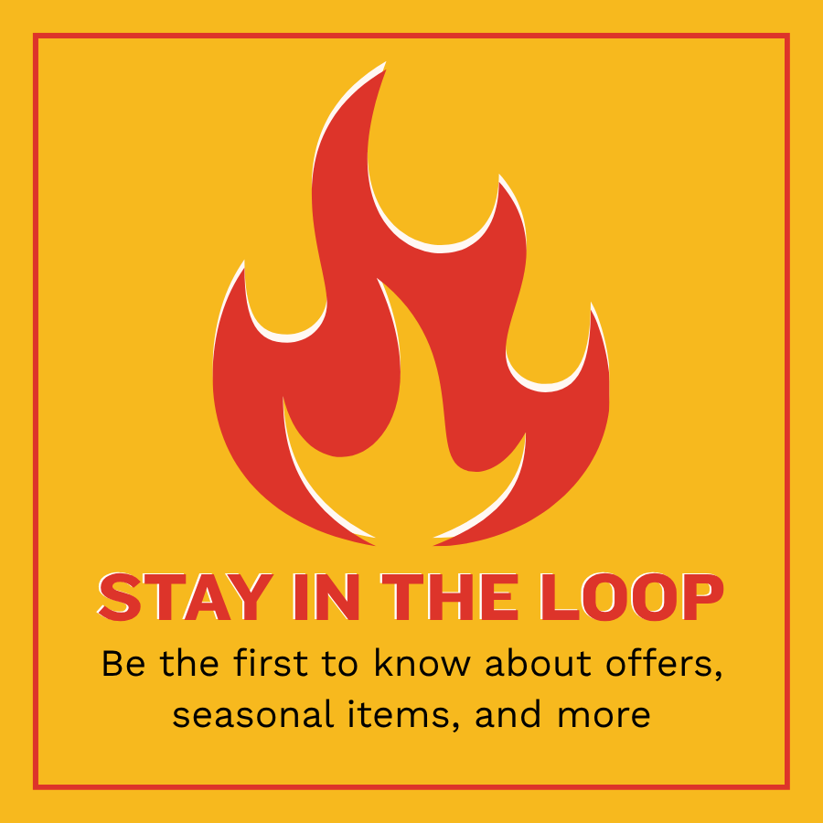 A yellow square background with a red flame symbol at the top. The text "STAY IN THE LOOP" is written in bold red letters, followed by "Be the first to know about offers, seasonal items, and more" in smaller black font.