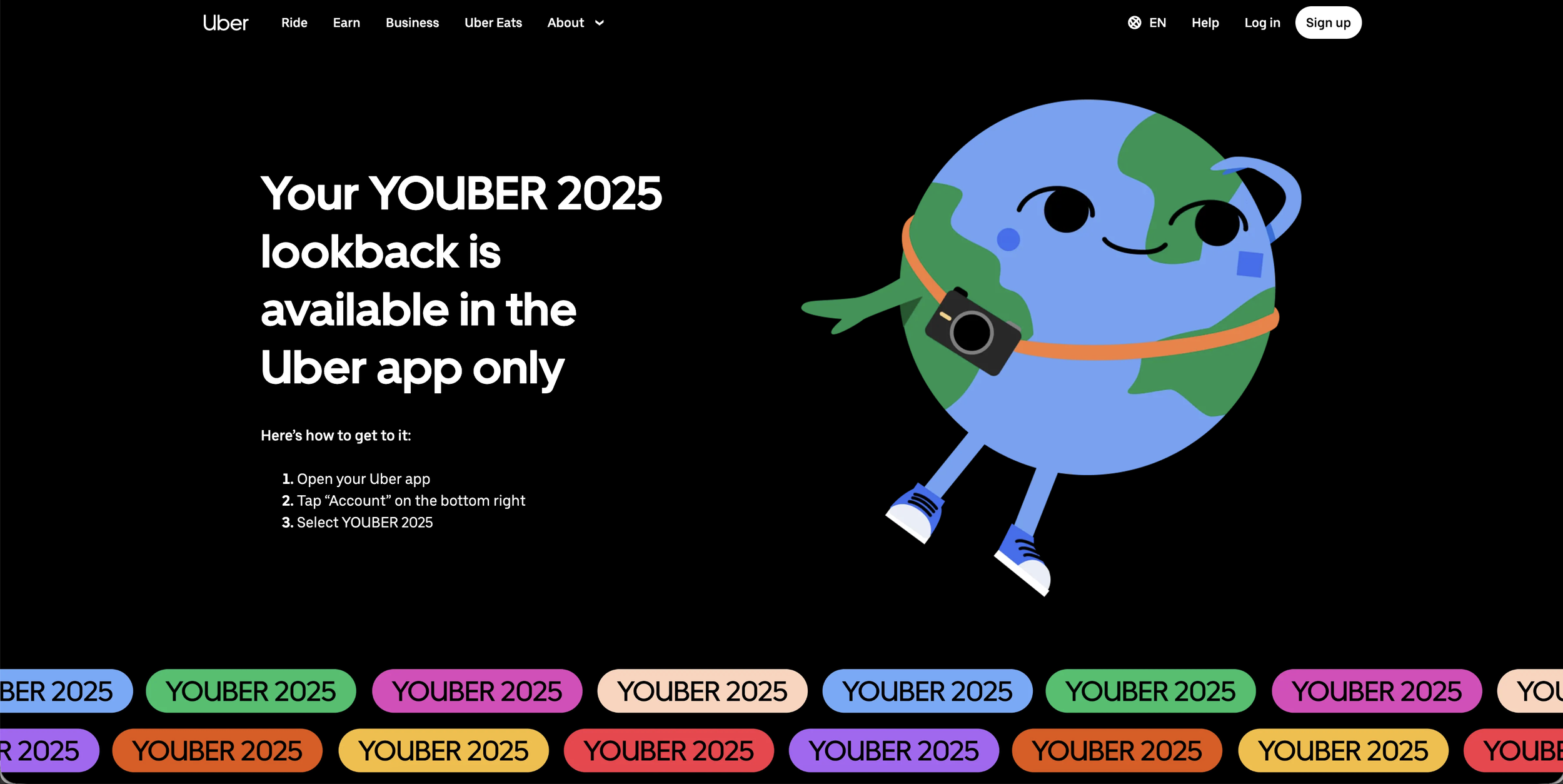 A digital webpage features a cartoon illustration of a smiling Earth character wearing blue sneakers, with black eyes, a small smile, and waving. The character has a camera hanging around its neck on an orange strap. To the left, there is text that reads: 'Your YOUBER 2025 lookback is available in the Uber app only,' followed by instructions on how to access it. The top menu bar contains options like Ride, Earn, Business, Uber Eats, About, Help, Log in, and Sign up. At the bottom, there are colorful buttons labeled 'YOUBER 2025' and 'BER 2025' in various colors.