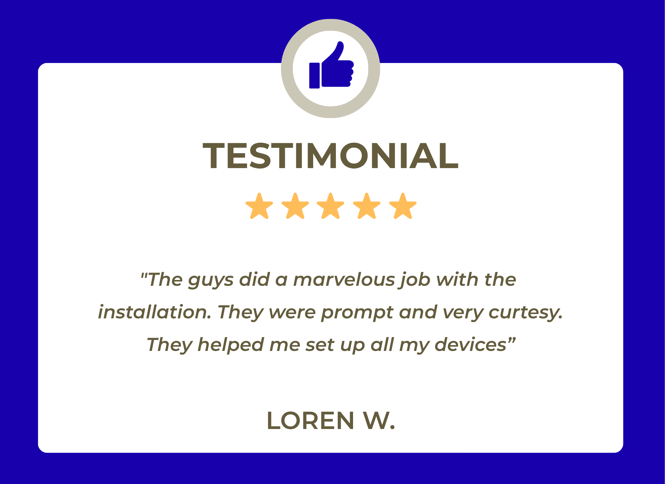Testimonial badge with five gold stars, blue thumbs-up icon, and a quote from Loren W, praising great installation service.