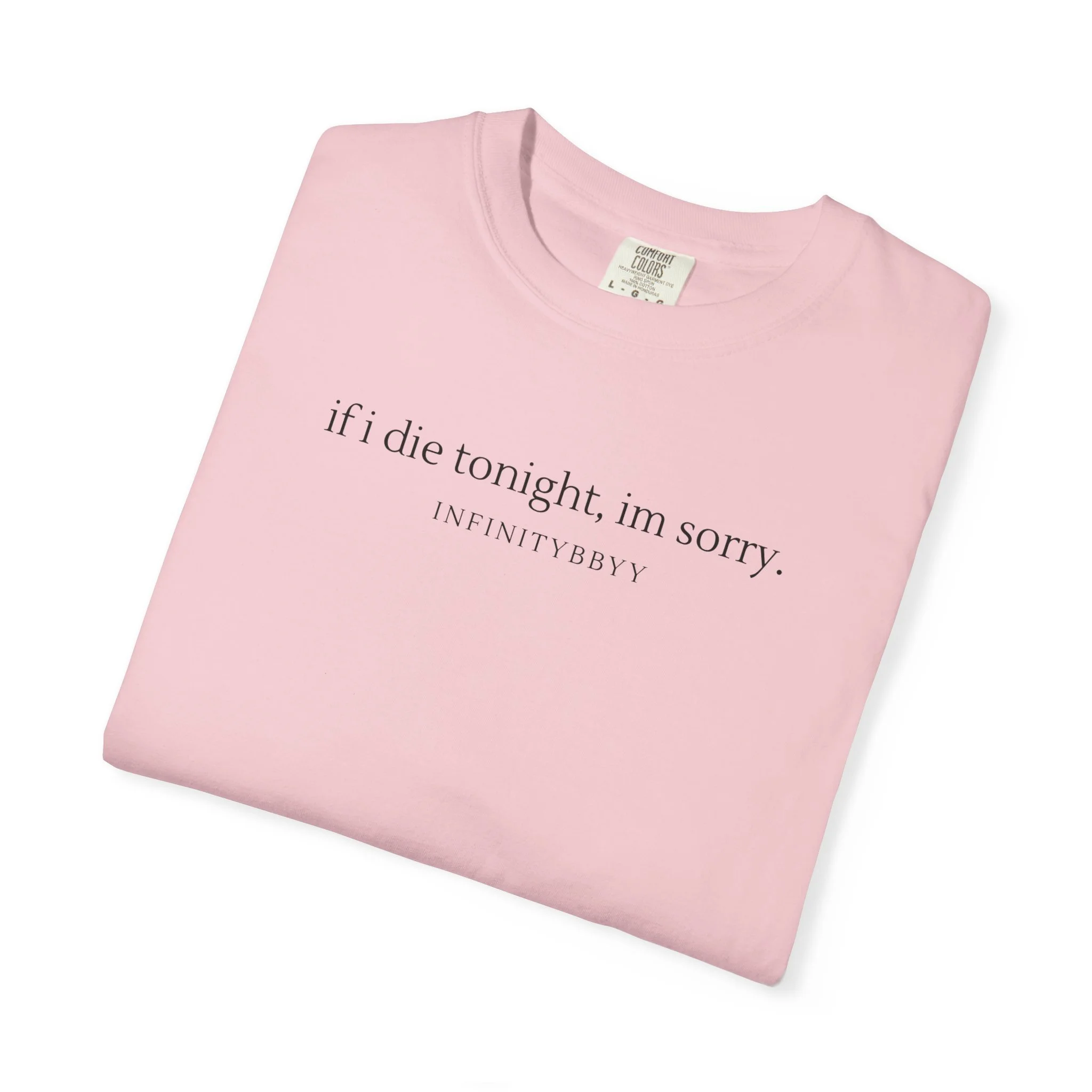 if I die tonight, im sorry. t-shirt