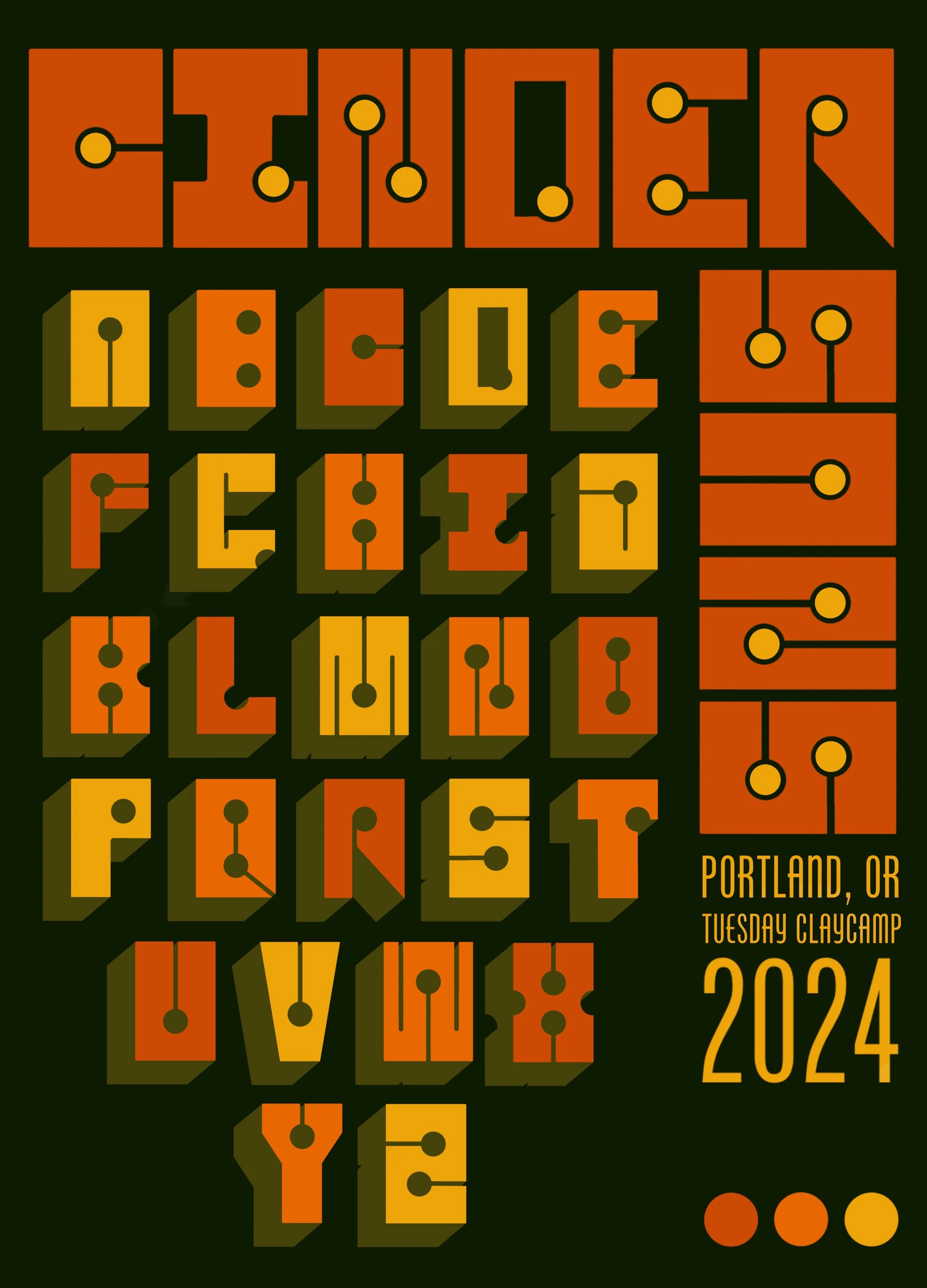 A decorative poster featuring an alphabet display of a hand made font names "Cinder Sans", with autumnal orange and yellow on a deep green background, made in Portland OR by Tuesday Claycamp.