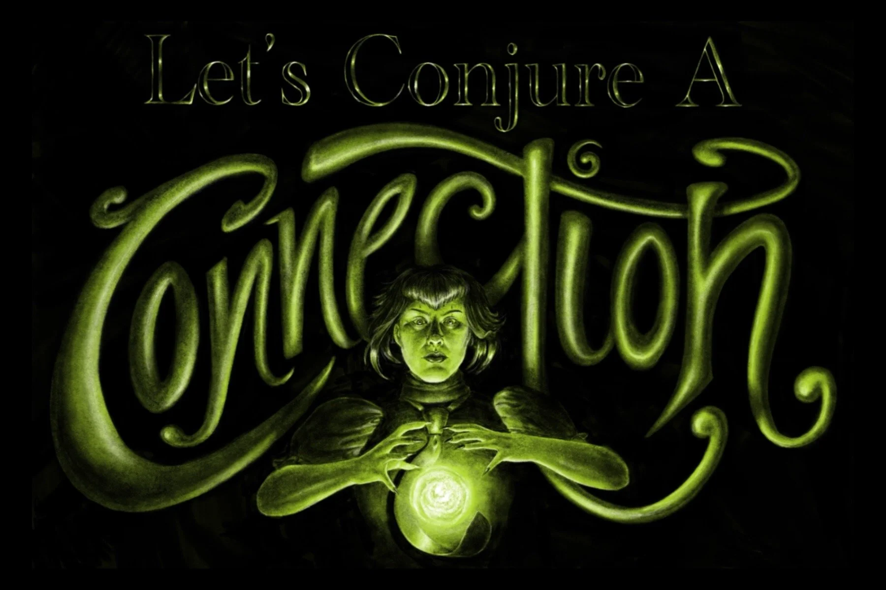 A dark illustration featuring a woman with short hair, holding a glowing orb in her hands. Text at the top reads "Let's Conjure A" and large stylized words underneath say "Connection" in mystical greenish font.