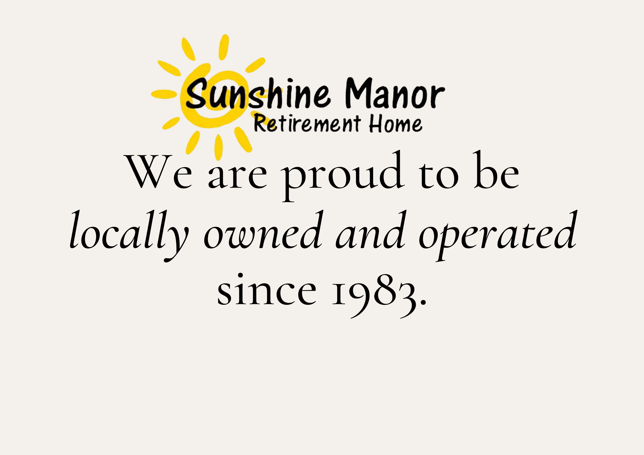 A logo for Sunshine Manor Retirement Home with a stylized yellow sun and the text 'Sunshine Manor Retirement Home'. Below, there is a message that says 'We are proud to be locally owned and operated since 1983'.