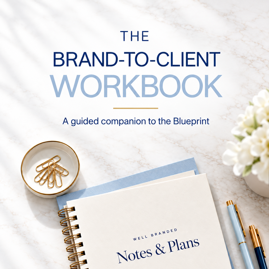 Cover of 'The Brand-to-Client Workbook' with a notebook, pens, paperclips, and a flower arrangement on a marble surface.
