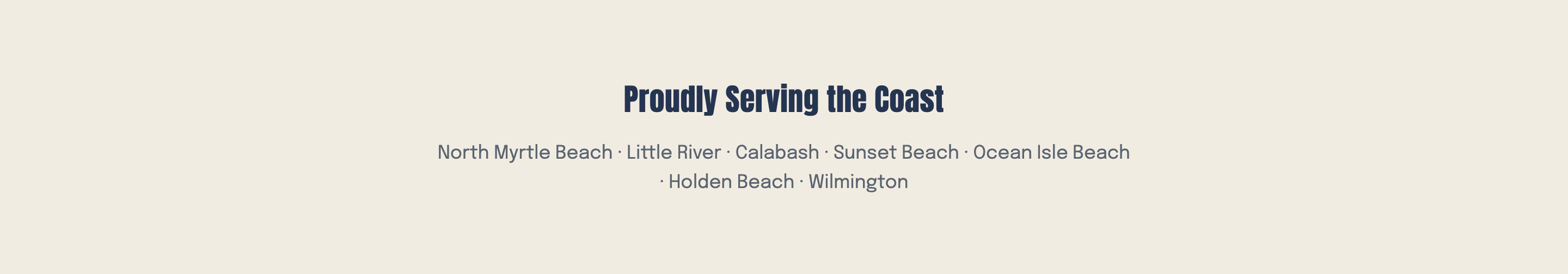 Text that says "Proudly Serving the Coast" with a list of beach locations including North Myrtle Beach, Little River, Calabash, Sunset Beach, Ocean Isle Beach, Holden Beach, and Wilmington.