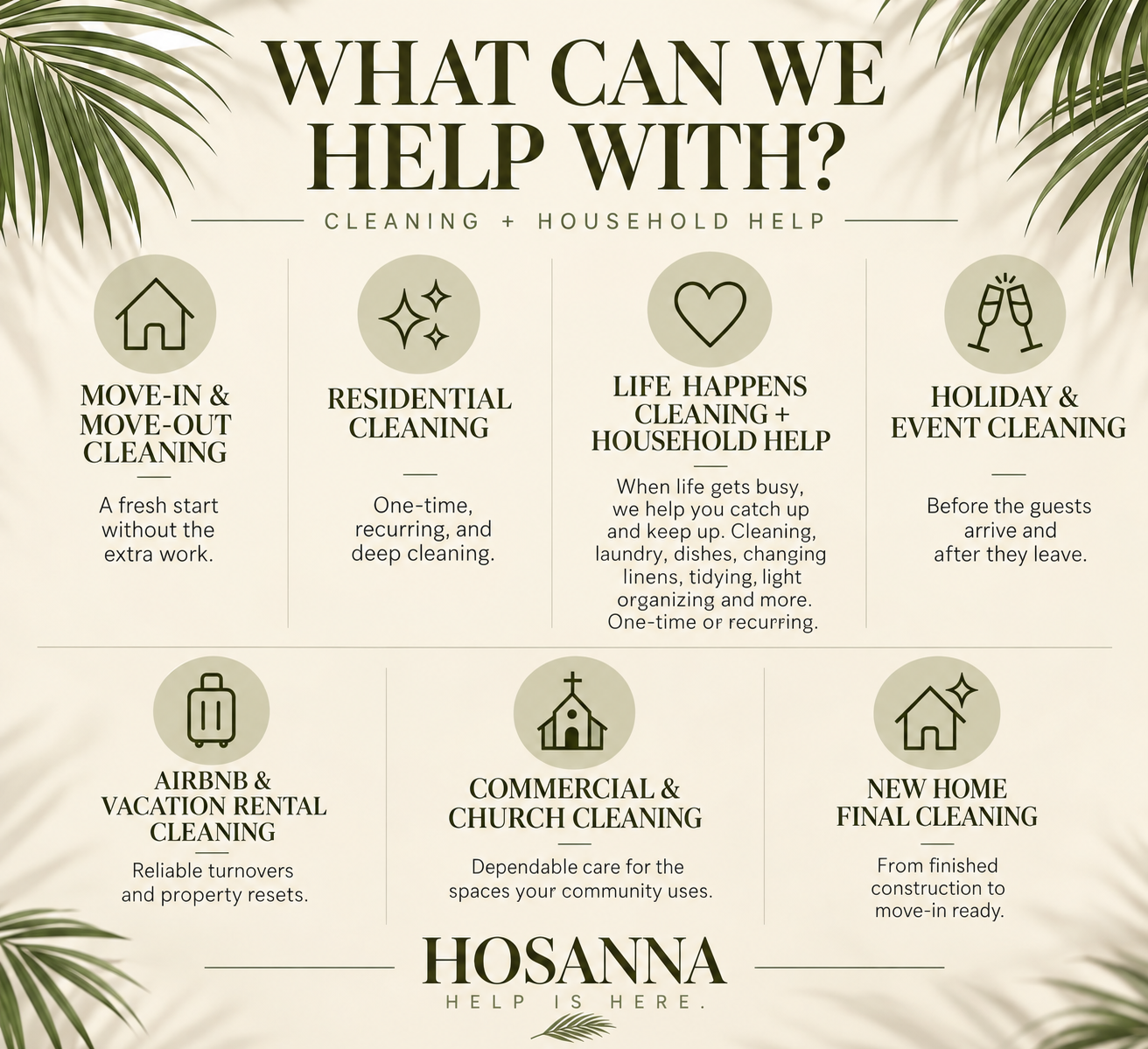 Hosanna Cleaning services including move-in and move-out, residential, Life Happens household help, holiday and event, Airbnb and vacation rental, commercial and church, and new home final cleaning.