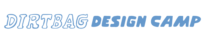 Dirtbag Design Camp