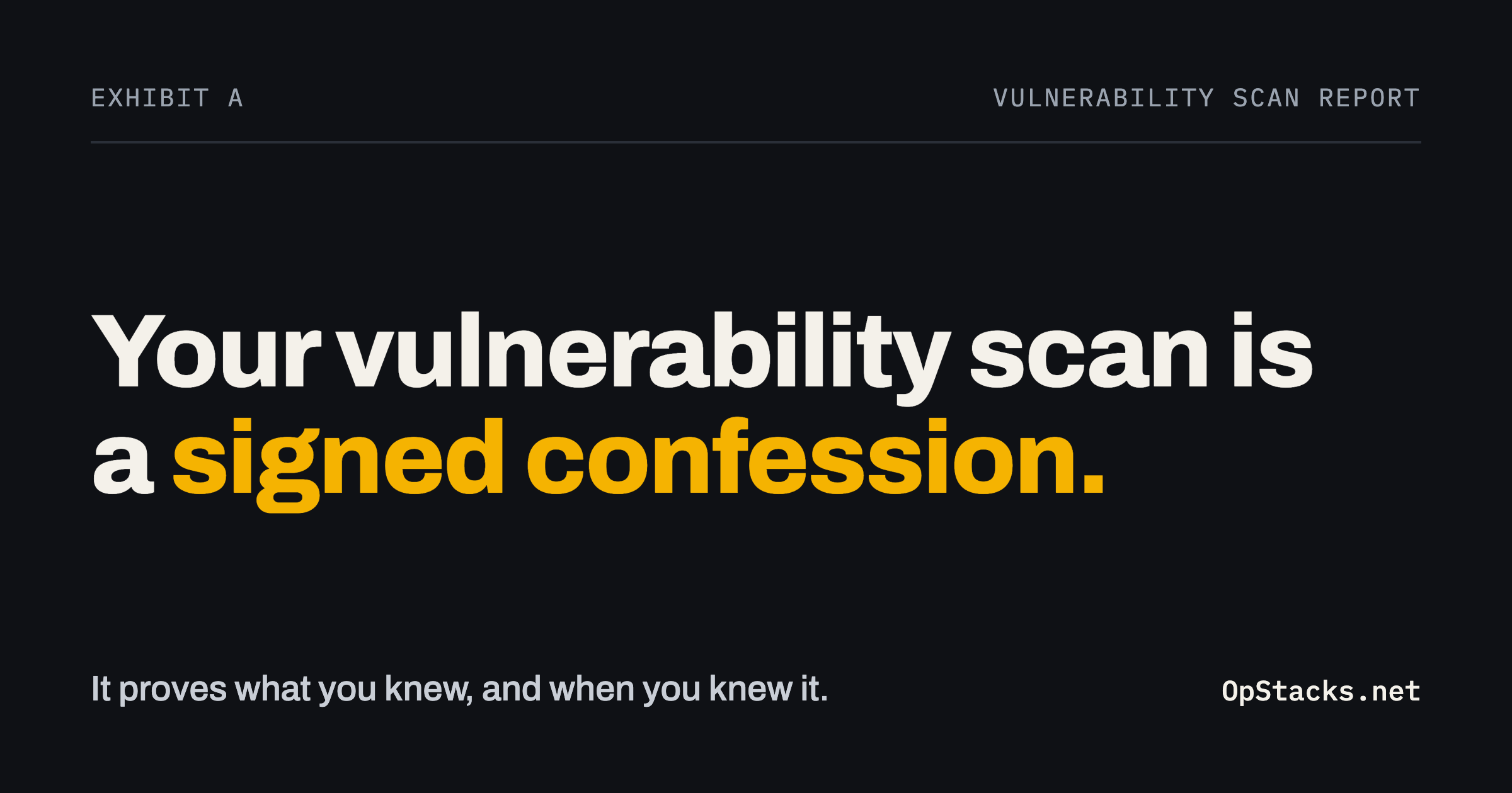 Your Vulnerability Scan Is a Signed Confession