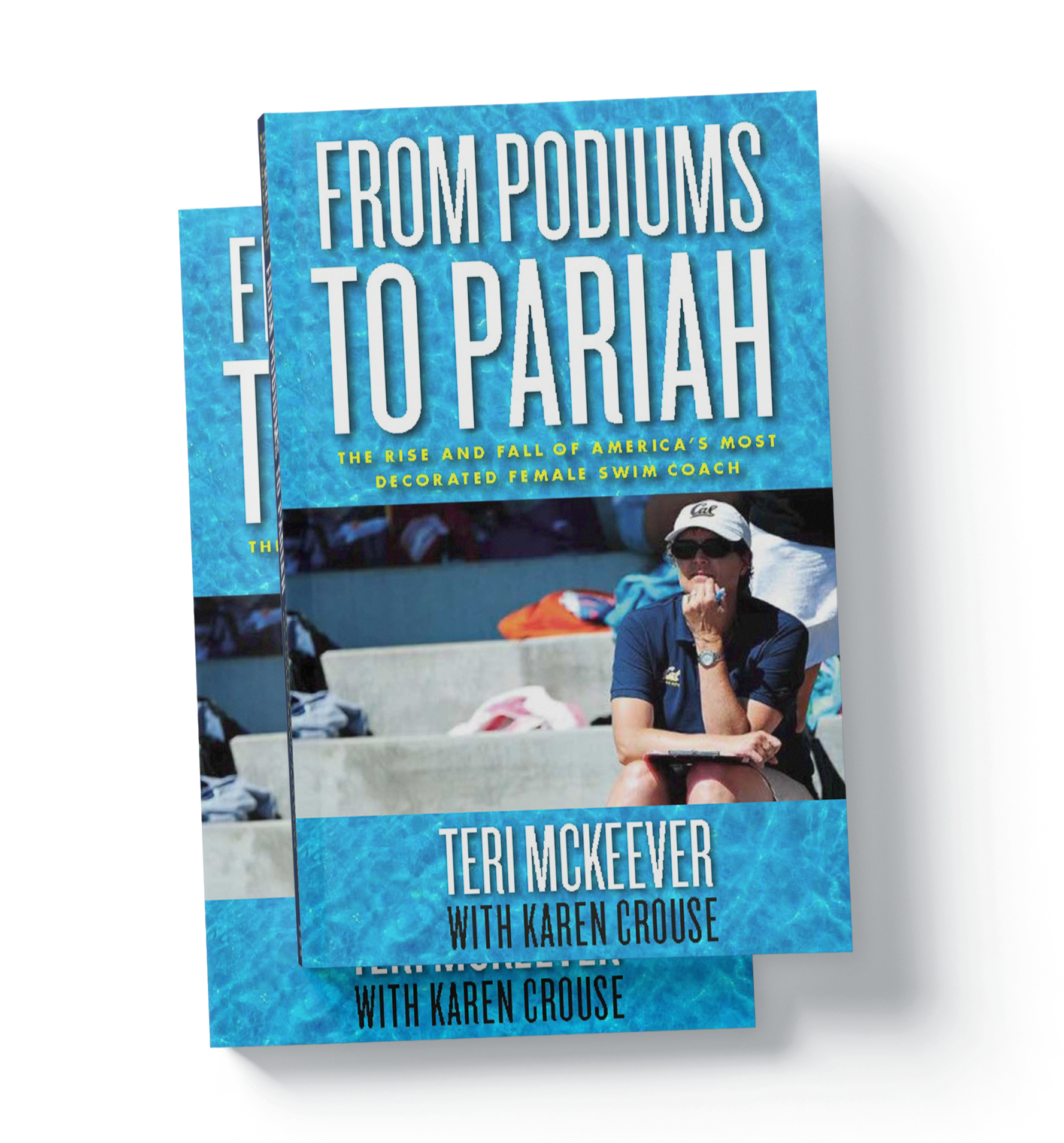 The front cover of Teri McKeever's new book on athletic leadership and coaching. Book cover titled 'From Podiums to Pariah' with subtitle 'The Rise and Fall of America's Most Decorated Female Swim Coach' by Teri McKeever.