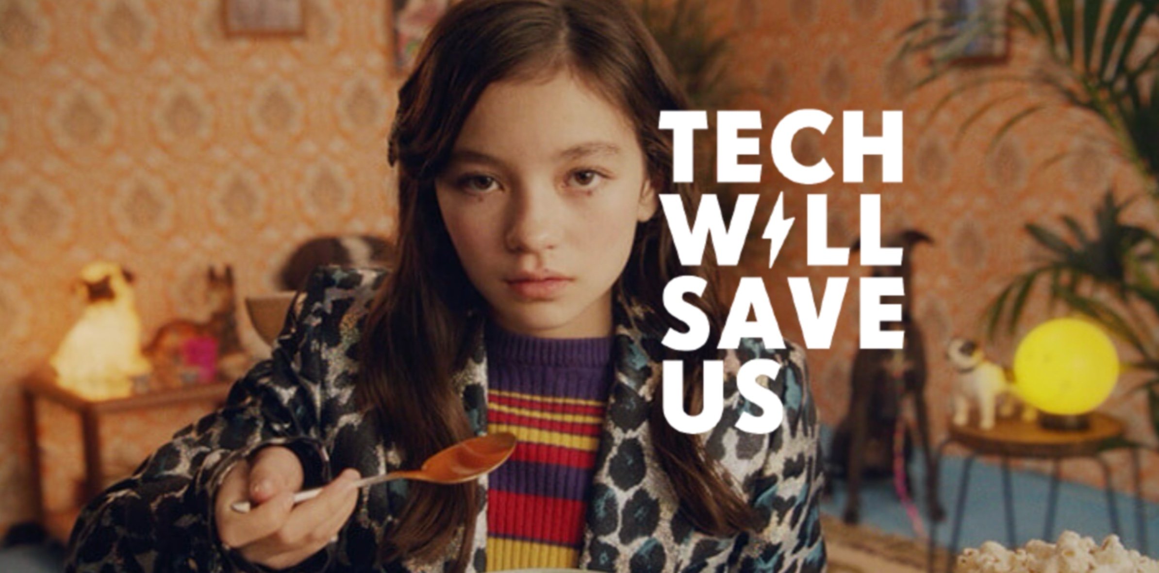 Tech Will Save Us