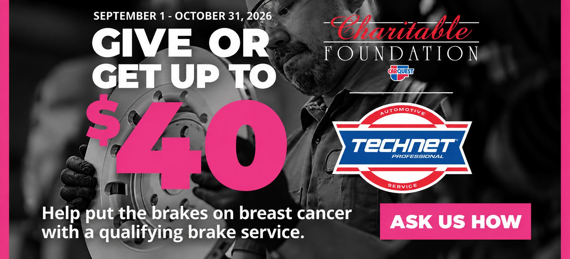 Black and white advertisement with pink accents promoting a charity brake service event from September 1 to October 31, 2026. It features a mechanic working on a brake rotor, with bold text urging to donate or get a brake service for up to $40, supporting breast cancer awareness and charity efforts.