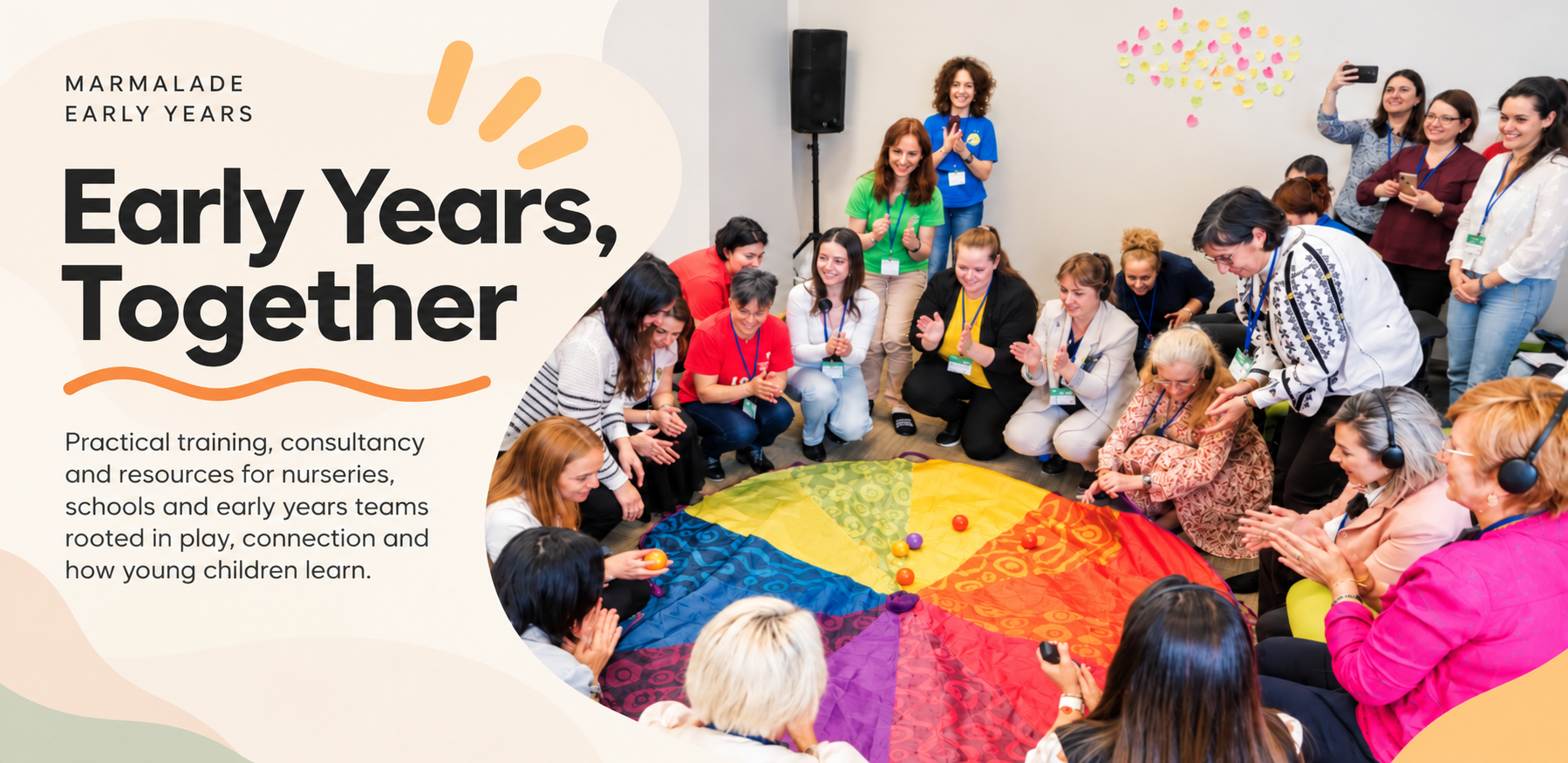 Marmalade Early Years: Early Years, Together. Practical training, consultancy and resources for nurseries, schools and early years teams, rooted in play, connection and how young children learn. Practitioners share a colourful parachute activity.