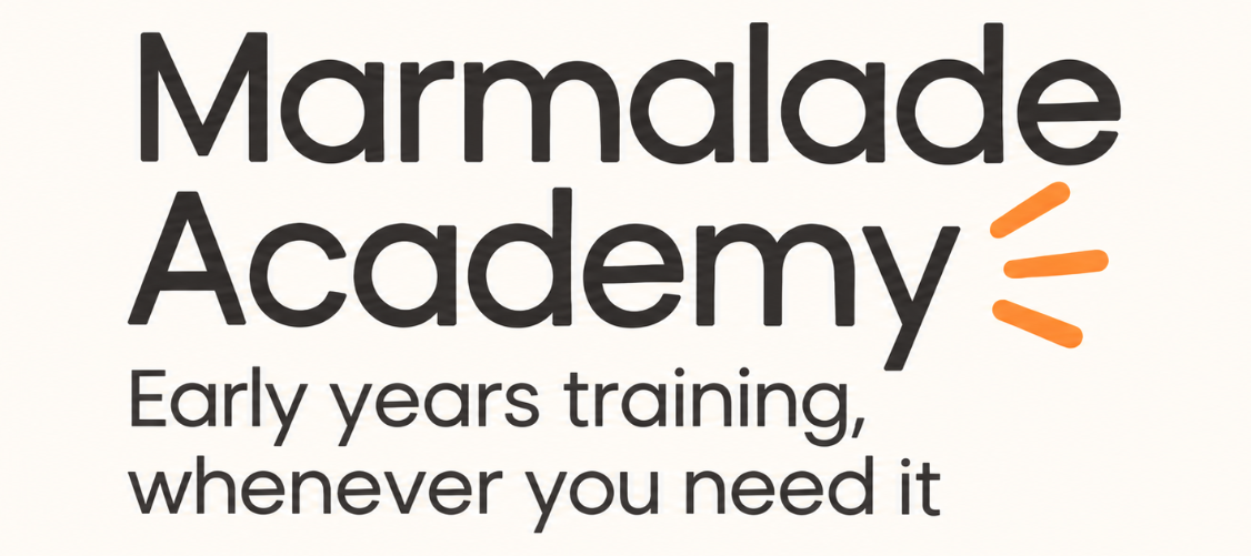 Marmalade Academy — early years training, whenever you need it.