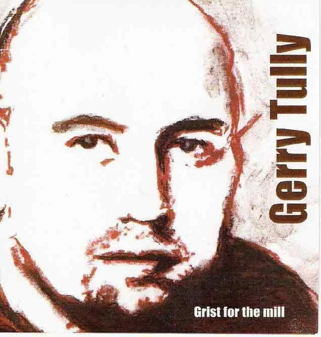 A stylized artistic portrait of Gerry Tully with an intense gaze, with the words 'Grist for the mill' and the name Gerry Tully written on the image.
