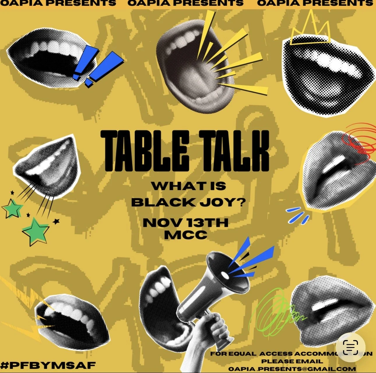A vibrant graphic poster with a yellow background, featuring various stylized black and white lips with dotted shading, some with added colorful comic-style lines and symbols. The central black bold text reads 'TABLE TALK' with smaller text below asking 'What is Black Joy?'. Additional information includes the date 'Nov 13th' and location 'MCC'. The poster promotes an event organized by OAPIA, emphasizing equal access and encouraging email contact at oapia.presents@gmail.com, with hashtags #PFBYMSAF and references to OAPIA presents.