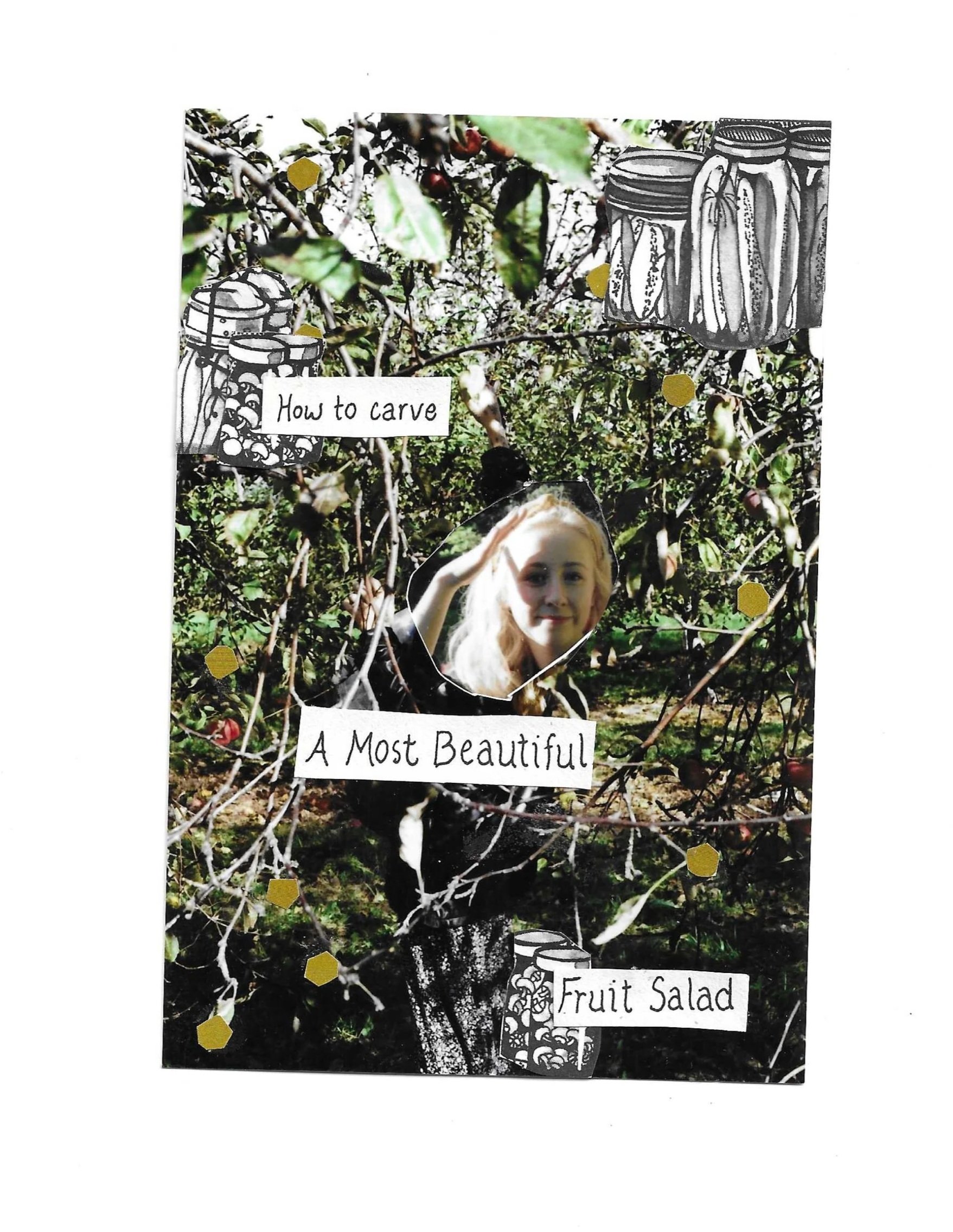 A collage of photos and drawings with labels that say "How to carve," "A Most Beautiful," and "Fruit Salad." It shows a girl with blonde hair in a garden surrounded by plants, some jars, and sketch illustrations of jars.
