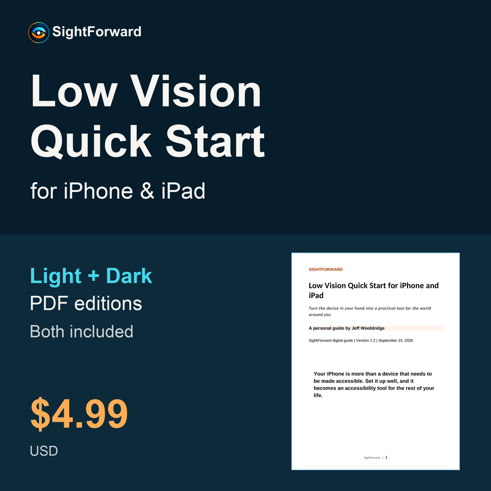Low Vision Quick Start for iPhone & iPad. Both Light and Dark PDF editions included for $4.99 USD.