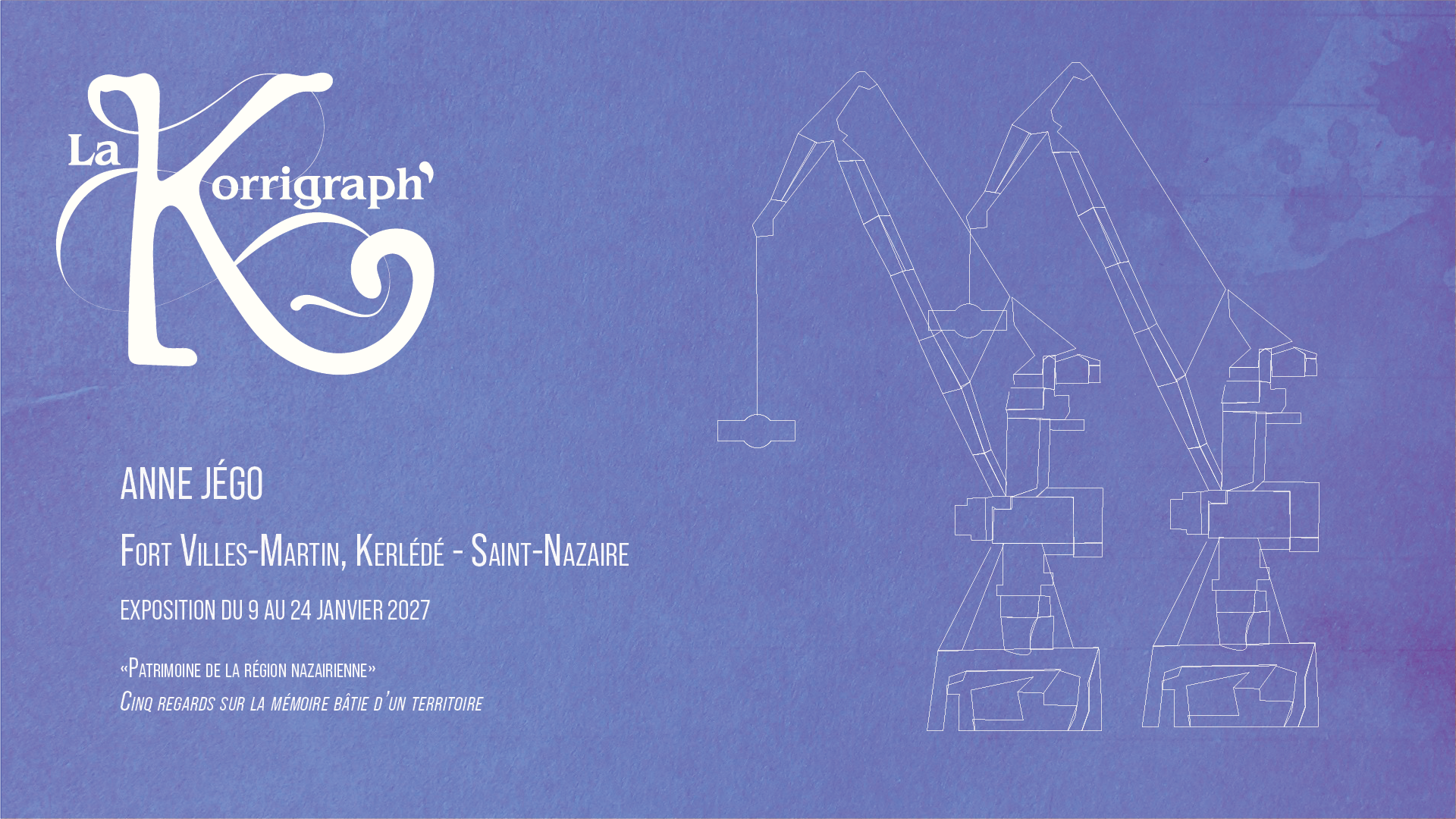 Flyer pour une exposition d'art intitulée « La Korigraph » par Anne Jégo, située au Fort Villes-Martin, Kerlédé - Saint-Nazaire, du 9 au 24 janvier 2027, avec une citation sur le patrimoine de la région nazairienne et une illustration de structures architecturales en plan.