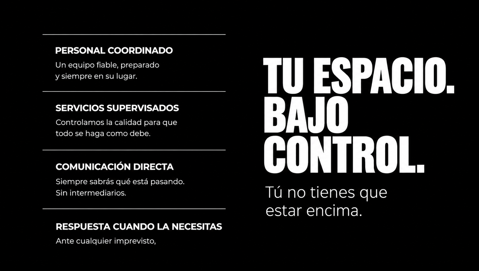 Texto en fondo negro que dice: "Tu espacio. Bajo control." y en letras menores: "Un equipo fiable, preparado y siempre en su lugar. Controlamos la calidad para que todo se haga como debe. Siempre sabrás qué está pasando. Sin intermediarios. Ante cualquier imprevisto,".