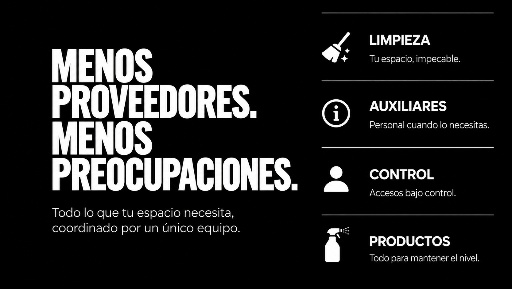 Mensaje en fondo negro con texto en blanco: 'Menos proveedores. Menos preocupaciones.'. A la derecha, íconos y texto que indican tareas y recomendaciones: una escoba para limpieza con la frase 'Tu espacio, impecable'; una letra 'i' para auxiliares con la frase 'Personal cuando lo necesitas'; una figura humana para control con la frase 'Accesos bajo control'; un spray para productos con la frase 'Todo para mantener el nivel'.