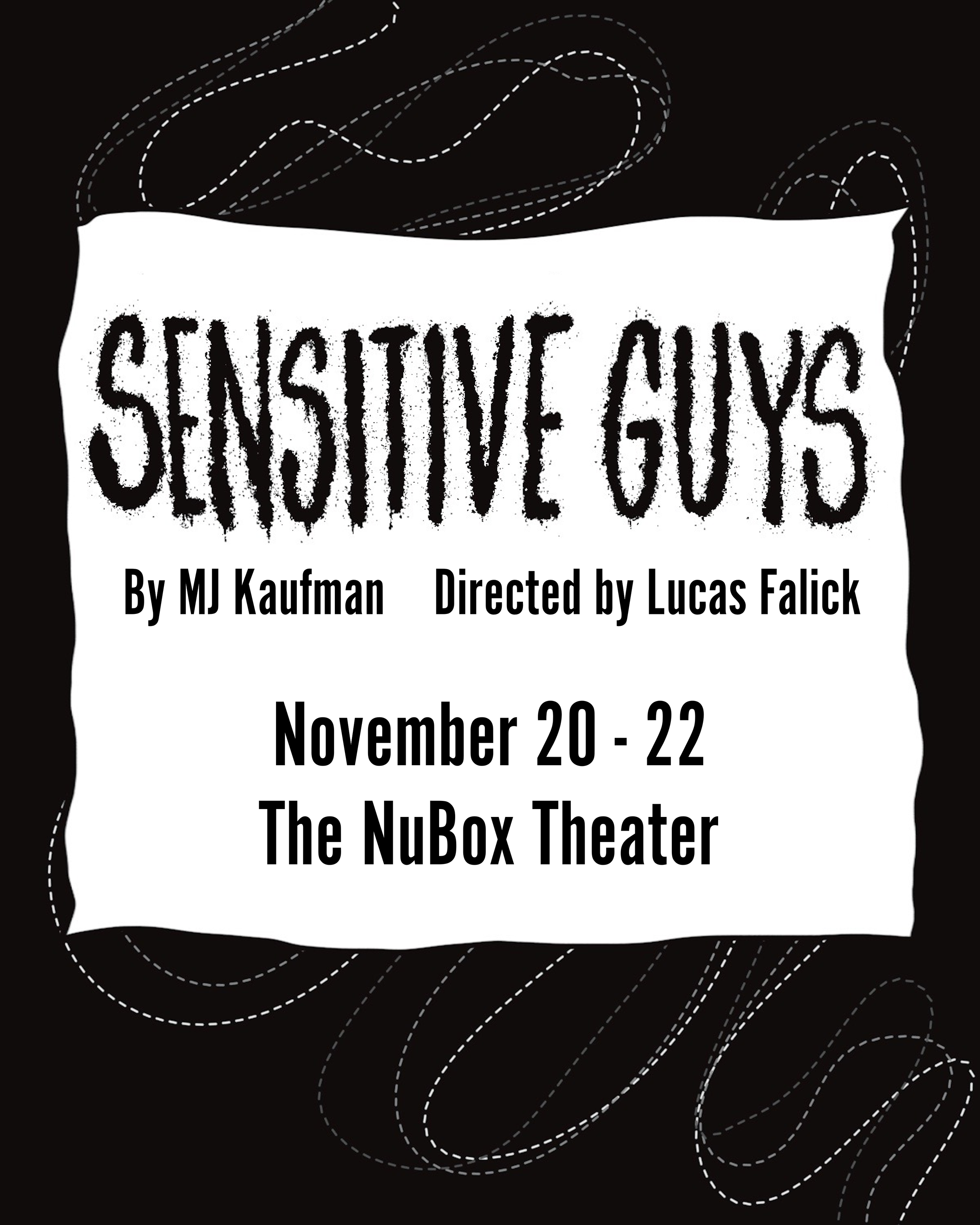 Poster for the play 'Sensitive Guys' by MJ Kaufman, directed by Lucas Falick, at The NuBox Theater from November 20 to 22, with a black background and white text.