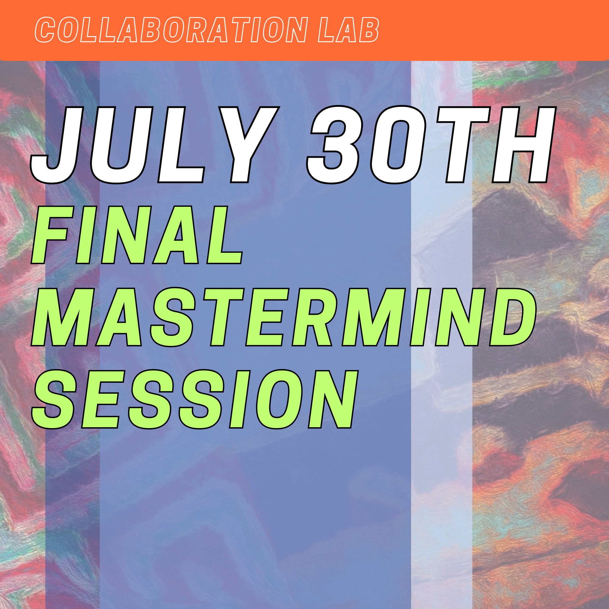 Event poster for a final mastermind session on July 30th, part of a collaboration lab, with colorful abstract background, showcasing bold white and green text.