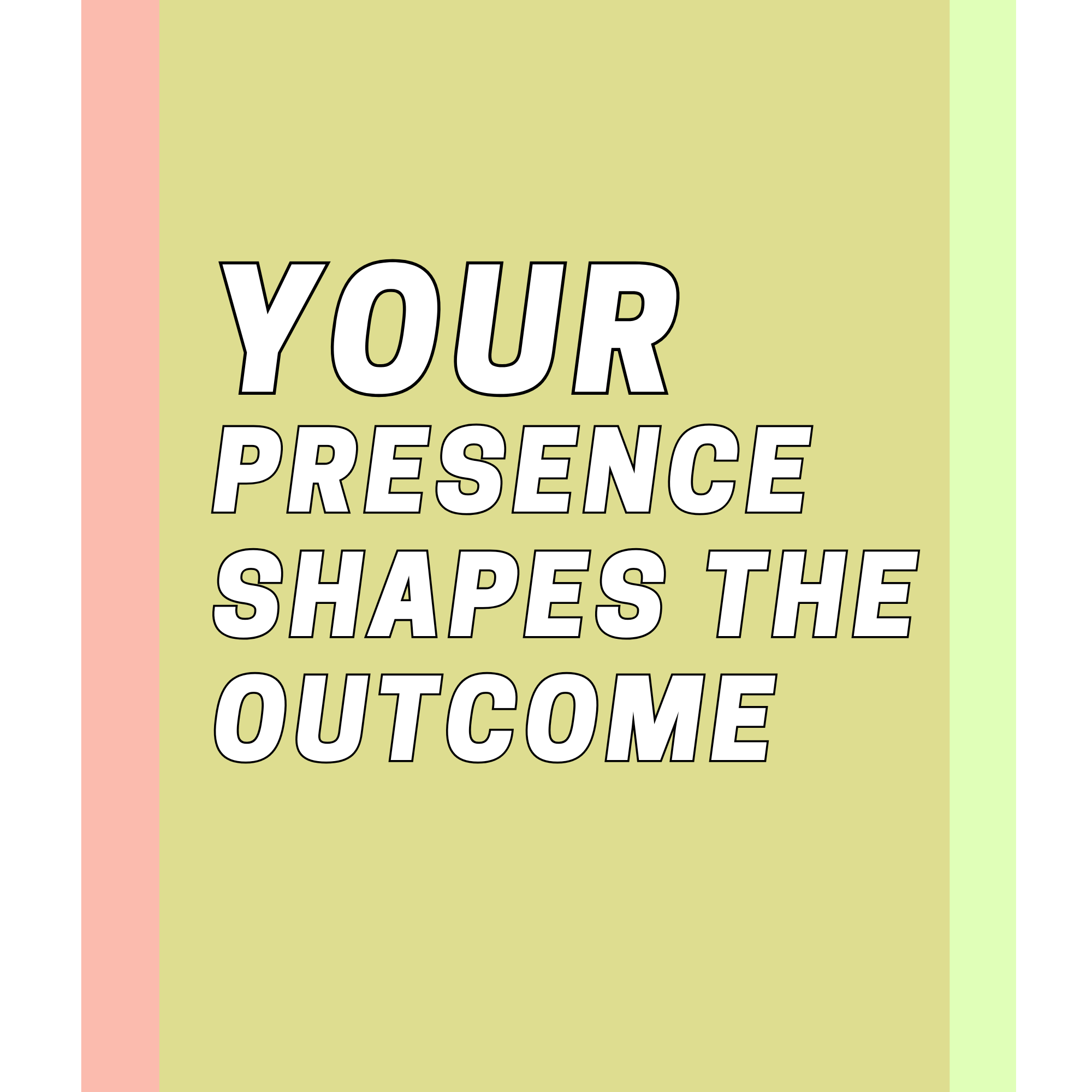 Motivational quote in bold text: "Your presence shapes the outcome" on a pastel yellow background, with pink and green vertical stripes on the sides.