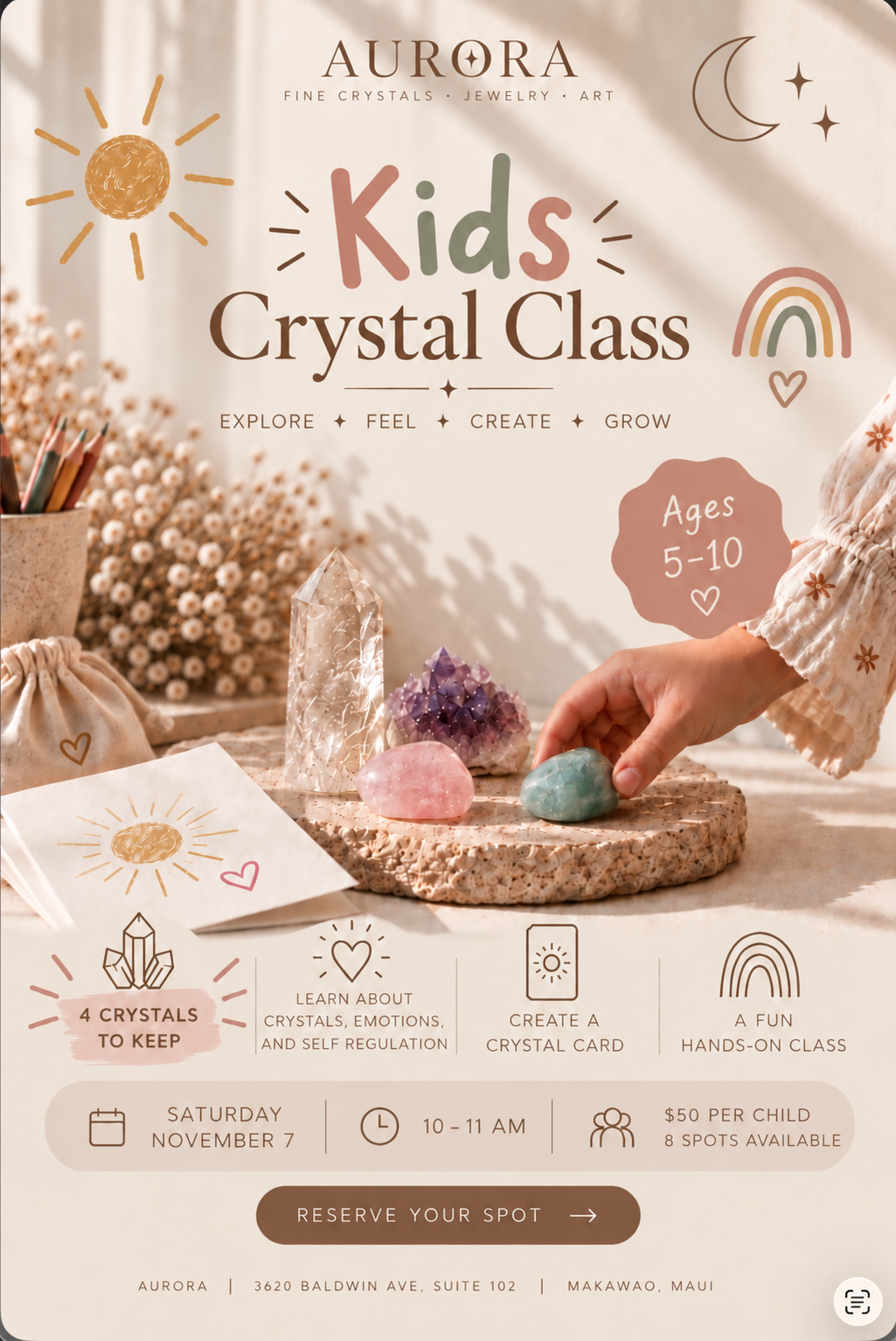 Promotional flyer for Aurora Kids Crystal Class, showing crystals, a child’s hand, and decorative drawings of the sun, moon, rainbow, and hearts, for children ages 5-10, scheduled for Saturday, November 7, from 10-11 am at Aurora, 3620 Baldwin Ave, Suite 102, Makawao, Maui. It features information about class activities and registration.