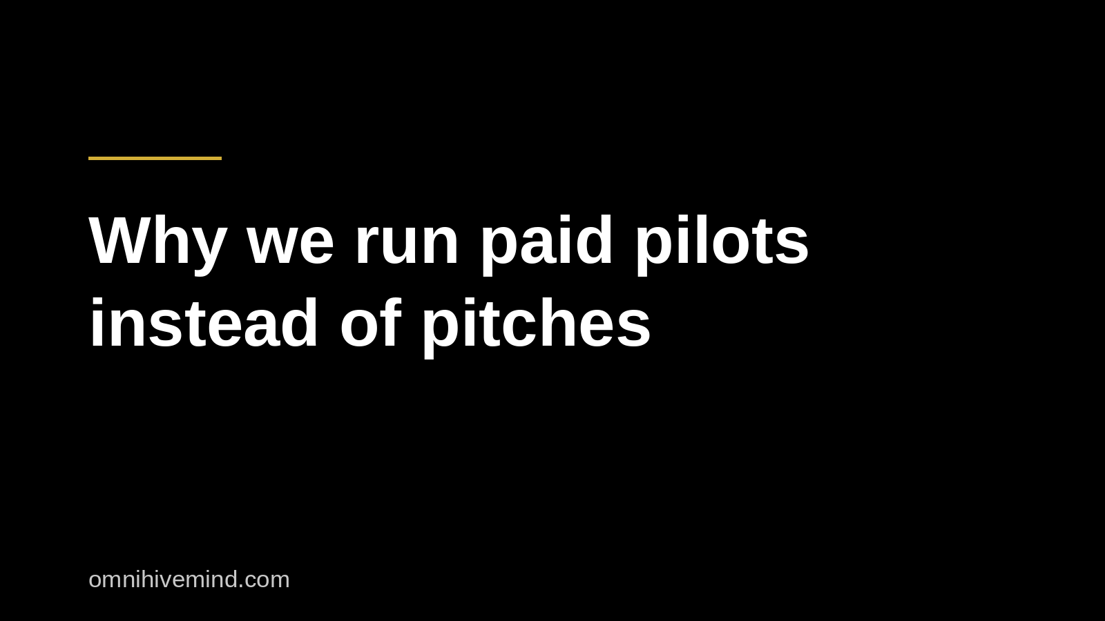 Why We Run Paid Pilots Instead of Pitches
