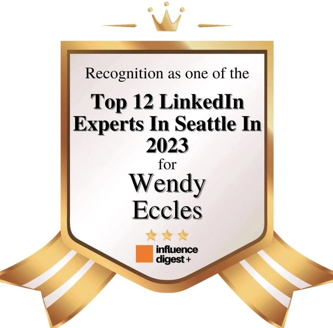 A recognition badge with a gold crown, stars, and ribbon, stating Wendy Eccles is one of the top 12 LinkedIn experts in Seattle in 2023, awarded by Influence Digest.
