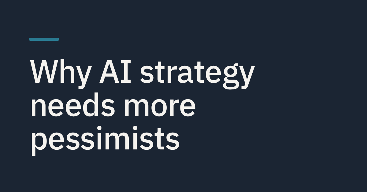 Why AI strategy needs more pessimists